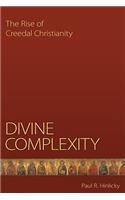Divine Complexity: The Rise of Creedal Christianity