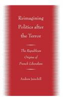 Reimagining Politics after the Terror: The Republican Origins of French Liberalism