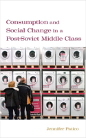 Consumption and Social Change in a Post-Soviet Middle Class: (English)