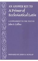 Answer Key to a Primer of Ecclesiastical Latin