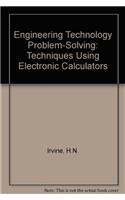 ENGINEERING TECHNOLOGY PROBLEM-SOLVING: TECHNIQUES USING ELECTRONIC CALCULATORS 
