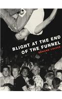 Blight At The End Of The Funnel