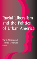 Racial Liberalism and the Politics of Urban America