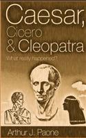 Caesar, Cicero & Cleopatra: What really happened?