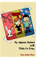My Japanese Husband (still) Thinks I'm Crazy
