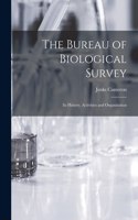 Bureau of Biological Survey; Its History, Activities and Organization
