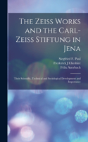 Zeiss Works and the Carl-Zeiss Stiftung in Jena; Their Scientific, Technical and Sociological Development and Importance