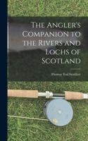 Angler's Companion to the Rivers and Lochs of Scotland