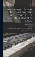Standard Course Of Lessons & Exercises In The Tonic Sol-fa Method Of Teaching Music