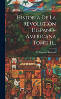 Historia De La Revolution Hispano-americana Tomo Ii...