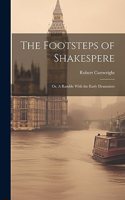 Footsteps of Shakespere; or, A Ramble With the Early Dramatists