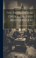 The Patriarchal Order, or, True Brotherhood