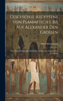 Geschichte Aegyptens Von Psammetich I. Bis Auf Alexander Den Grossen