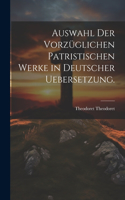 Auswahl der vorzüglichen patristischen Werke in deutscher Uebersetzung.