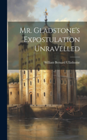 Mr. Gladstone's Expostulation Unravelled