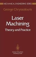 Laser Machining: Theory and Practice (Mechanical Engineering Series) [Special Indian Edition - Reprint Year: 2020] [Paperback] George Chryssolouris