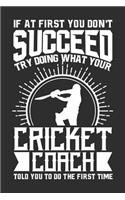 If At First You Don't Succeed Try Doing What Your Cricket Coach Told You To Do The First Time