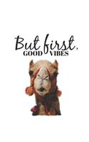 But First Good Vibes: Funny Camel Lover Journal/ Notebook/ Diary - Novelty - Gift - 120 pages with Journal Entry header