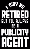 I May Be Retired But I'll Always Be A Publicity Agent