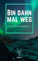 Bin Dann Mal Weg - Mein Reisetagebuch - Weißhirsch