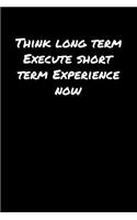 Think Long Term Execute Short Term Experience Now&#65533;