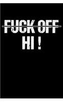 Fuck Off Hi!: Funny Sarcasm Notebook for any coworker, colleague and workmate. DIY Ironic Saracastic Pun Joke Quote Diary Note Book - 120 Dot Grid Pages