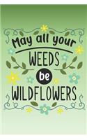 May all your weeds be wildflowers