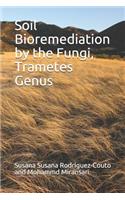 Soil Bioremediation by the Fungi, Trametes Genus