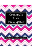 Cooking Is Love Made Visible (Recipes Journal And Organizer)