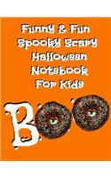 Funny & Fun Spooky Scary Halloween Notebook For Kids