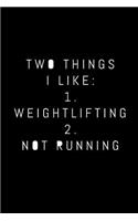 Two Things I Like 1. Weightlifting 2. Not Running: Bodybuilding Journal and Workout Log