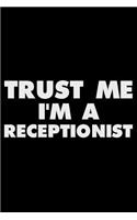 Trust Me I'm a Receptionist: Funny Writing Notebook, Journal for Work, Daily Diary, Planner, Organizer for Receptionists