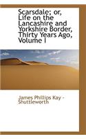 Scarsdale; Or, Life on the Lancashire and Yorkshire Border, Thirty Years Ago, Volume I