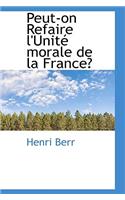 Peut-On Refaire l'Unité Morale de la France?