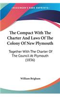The Compact With The Charter And Laws Of The Colony Of New Plymouth: Together With The Charter Of The Council At Plymouth (1836)(English)