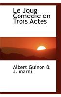 Le Joug Com Die En Trois Actes