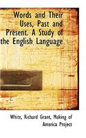 Words and Their Uses, Past and Present. a Study of the English Language