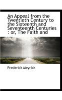 An Appeal from the Twentieth Century to the Sixteenth and Seventeenth Centuries: Or, the Faith and