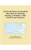 The World Market for Handheld Blow Pipes for Soldering, Brazing, or Welding