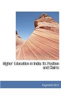 Higher Education in India: Its Position and Claims