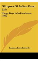 Glimpses Of Italian Court Life: Happy Days In Italia Adorata (1906)