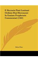 F. Hectoris Pinti Lusitani Ordinis Diui Hieronymi In Esaiam Prophetam Commentari (1561)