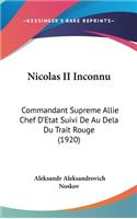 Nicolas II Inconnu: Commandant Supreme Allie Chef D'Etat Suivi De Au Dela Du Trait Rouge (1920)