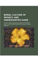 Moral Culture of Infancy, and Kindergarten Guide; By Mrs. Horace Mann and Elizabeth P. Peabody