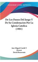 De Los Danos Del Juego Y De Su Condenacion Por La Iglesia Catolica (1901)