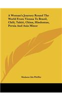 A Woman's Journey Round the World from Vienna to Brazil, Chili, Tahiti, China, Hindostan, Persia and Asia Minor