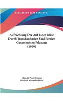 Aufzaehlung Der Auf Einer Reise Durch Transkaukasien Und Persien Gesammelten Pflanzen (1860)