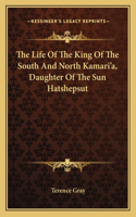 Life of the King of the South and North Kamari'a, Daughter of the Sun Hatshepsut