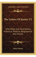 Letters of Junius V2: With Notes and Illustrations, Historical, Political, Biographical and Critical