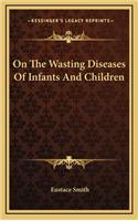 On The Wasting Diseases Of Infants And Children